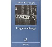 I ragazzi selvaggi. Un libro dei morti [Paperback] Burroughs, William; Cavagnoli