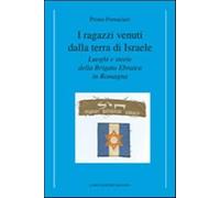 I ragazzi venuti dalla terra di Israele. Luoghi e storie della brigata ebr...