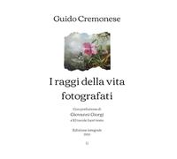 I raggi della vita fotografati: Con prefazione di Giovanni Giorgi e 10 tavole fuori testo | Edizione integrale (1930)