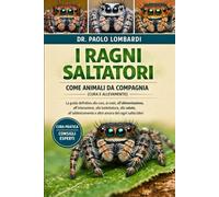 I Ragni Saltatori come Animali da Compagnia (Cura e Allevamento): La Guida Definitiva Alla Cura, Ai Costi, All'alimentazione, All'interazione, Alla ... E Altro Ancora Dei Ragni Salticcieri