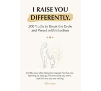I Raise You Differently: 200 Truths for Conscious Parents