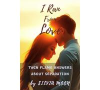 I Ran From Love: Twin Flame Answers About Separation: 3