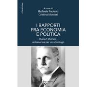 I rapporti fra economia e politica. Robert Michels, antiretorica per un so...