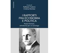 I rapporti fra economia e politica. Robert Michels, antiretorica per un so...