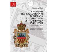 I rapporti tra il granducato di Toscana e il principato di Transilvania (1540-1699). Un caso: i fratelli Genga