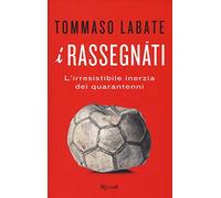 I rassegnati. L'irresistibile inerzia dei quarantenni