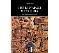 I re di Napoli e l'irpinia. Dai normanni ai Borbone