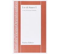 I re di Sumer. Iscrizioni reali presargoniche della Mesopotamia (Vol. 1)
