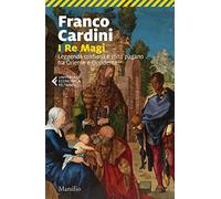 I re magi. Leggenda cristiana e mito pagano tra Oriente e Occidente