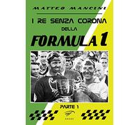 I re senza corona della Formula 1 (Vol. 1)