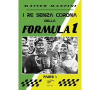 I re senza corona della Formula 1 (Vol. 1) [Oct 10, 2017] Mancini, Matteo