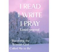 I Read I Write I Pray Lined journal: Becoming the woman God called me to be