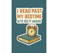 I Read Past My Bedtime and I'll Do It Again: A Lined Journal For Night Owls and Bookworms