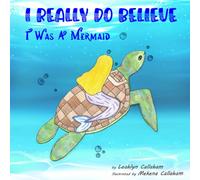 I Really Do Believe I Was A Mermaid