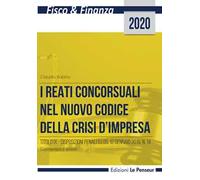 I reati concorsuali nel nuovo codice della crisi d'impresa. Titolo IX. Disposizioni penali d.lgs. 12 gennaio 2019, n. 14. Commentario e schemi
