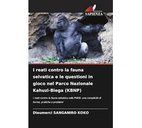 I reati contro la fauna selvatica e le questioni in gioco nel Parco Nazionale Kahuzi-Biega (KBNP): I reati contro la fauna selvatica nella PNKB: una complicità di forme, pratiche e problemi