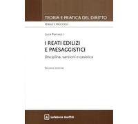 I reati edilizi e paesaggistici disciplina sanzioni e casistica
