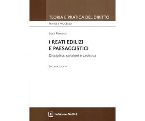 I reati edilizi e paesaggistici disciplina sanzioni e casistica
