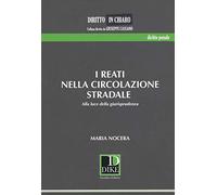 I reati nella circolazione stradale. Alla luce della giurisprudenza