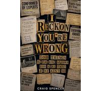 I Reckon You’re wrong: 100 Things Everyone Knows for Sure That Just Ain't So
