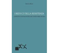 I reduci della Resistenza. Conflitti e violenza politica nel dopoguerra apuano