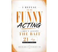I REFUSE TO BE FUNNY ACTING: DON'T ACCEPT THE BAIT