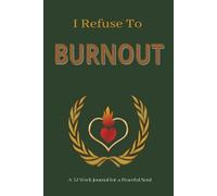 I Refuse To Burnout: A 52 Week Journal for a Peaceful Soul: Guided Journal to Reduce Stress and Prevent Burnout | 6 x 9 inches, 110 pages | Burnout ... Boundary Setting, Mental Health Journal
