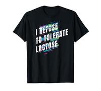 I Refuse to Tolerate Lactose Ironic Maglietta