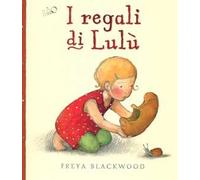 I regali di Lulù. Ediz. illustrata