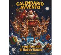 I Regali Perduti di Babbo Natale: Calendario Avvento con 24 Missioni Cerca e Trova da Colorare, con una Storia Illustrata al Giorno e la Sorpresa Finale