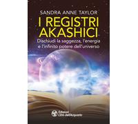 I registri akashici. Dischiudi la saggezza, l'energia e l'infinito potere ...