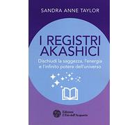 Libri Taylor Sandra Anne - I Registri Akashici. Dischiudi La Saggezza, L'energia