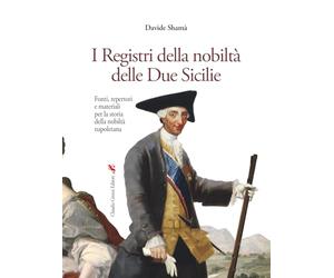 I Registri della nobiltà delle Due Sicilie: Fonti, repertori e materiali per la storia della nobiltà napoletana