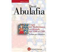 I regni del Mediterraneo occidentale dal 1200 al 1500. La lotta per il dominio