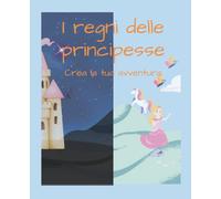 I REGNI DELLE PRINCIPESSE: Due storie magiche daa vivere e completare!