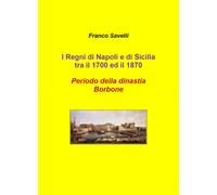 I regni di Napoli e di Sicilia tra il 1700 e 1870. Periodo della dinastia Borbon