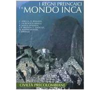 I regni preincaici e il mondo inca. Ediz. illustrata