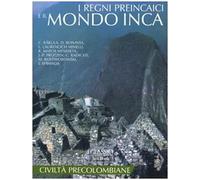 I regni preincaici e il mondo inca. Ediz. illustrata