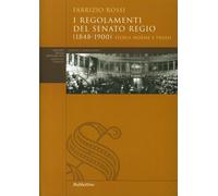 I Regolamenti del Senato Regio (1848-1900). Storia, Norme e Prassi