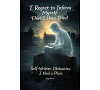 I Regret to Inform Myself That I Have Died: Self-Written Obituaries. I Had a Plan.