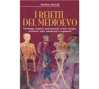 I reietti del Medioevo. Fuorilegge, briganti, omosessuali, eretici, streghe, prostitute, ladri, mendicanti e vagabondi