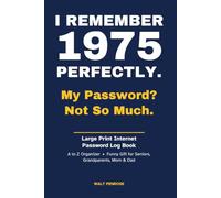 I Remember 1975 Perfectly. My Password? Not So Much.: Large Print Internet Password Log Book, A to Z Organizer, Funny Gift for Seniors, Grandparents, Mom & Dad