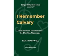 I Remember Calvary: Meditations on the Cross and the Christian Pilgrimage: 5