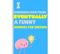 I remember everything eventually: A Fun Gift Journal for Seniors to Write Stories, Jokes and Reflections