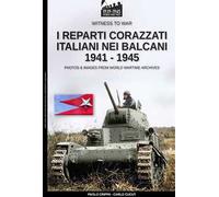 I reparti corazzati italiani nei Balcani 1941-1945