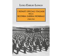 I reparti speciali italiani nella Seconda guerra mondiale. 1940-1943 - Lon...