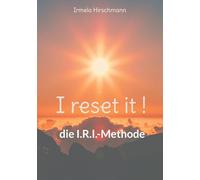 I reset it !: die I.R.I.-Methode