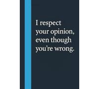 I respect your opinion, even though you’re wrong.: The Art of Confident Conversation.