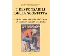 I responsabili della sconfitta. Chi ha fatto perdere all'Italia la Seconda Guerra Mondiale. Nuova ediz.