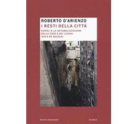 I resti della città. Napoli e la metabolizzazione delle cose e dei luoghi (XIX e XX secolo)